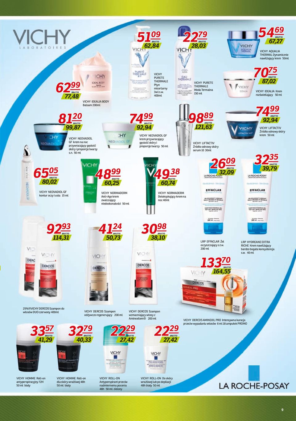 skóry serum 10 30ml 26 09 32,09 54 69 67,27 VICHY AQUALIA THERMAL Dynamicznie nawilżający krem 50ml 70 75 87,02 VICHY IDEALIA Krem rozświetlający 50 ml 74 99 92,94 VICHY LIFTACTIV Źródło odnowy skóry