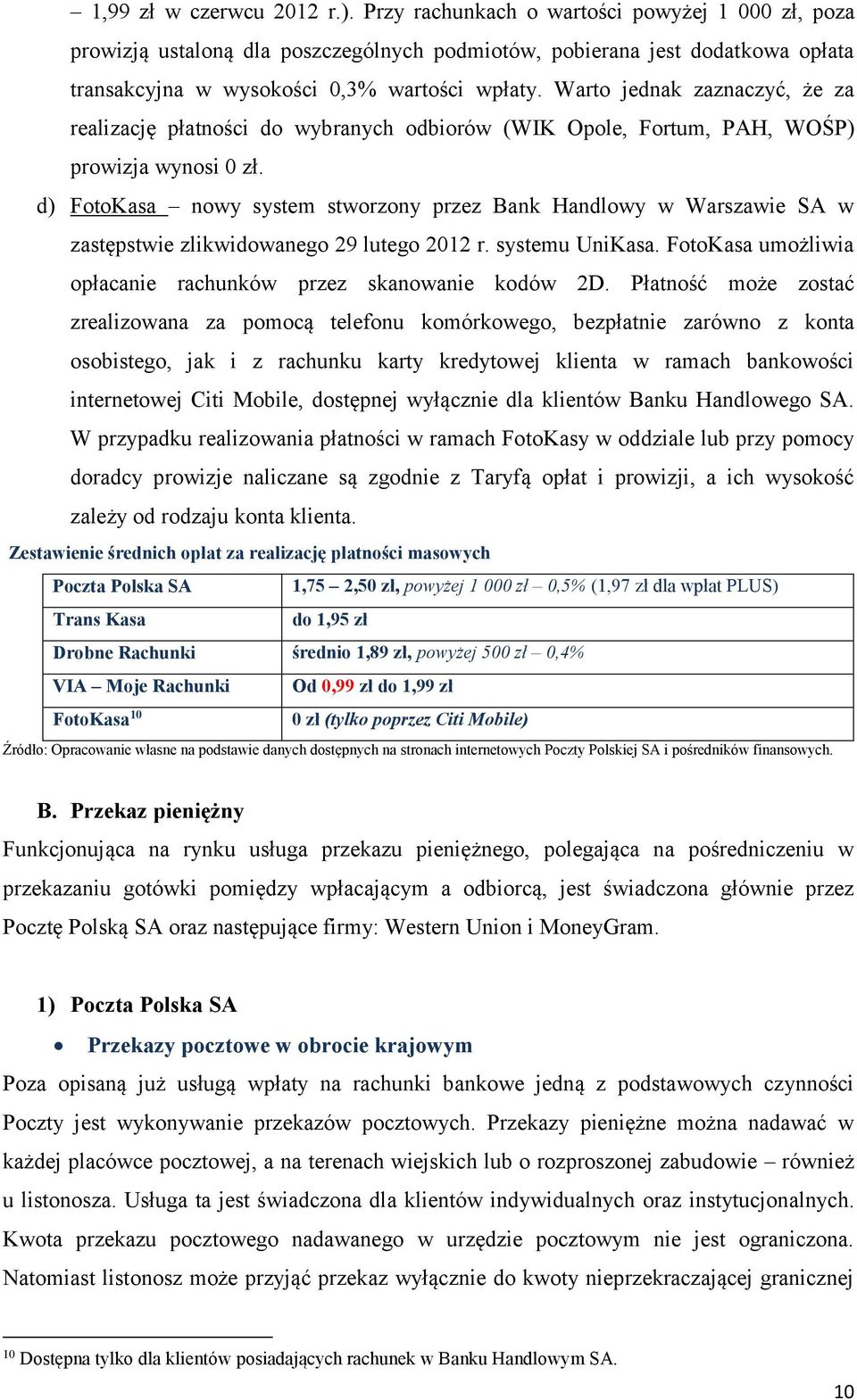 Warto jednak zaznaczyć, że za realizację płatności do wybranych odbiorów (WIK Opole, Fortum, PAH, WOŚP) prowizja wynosi 0 zł.