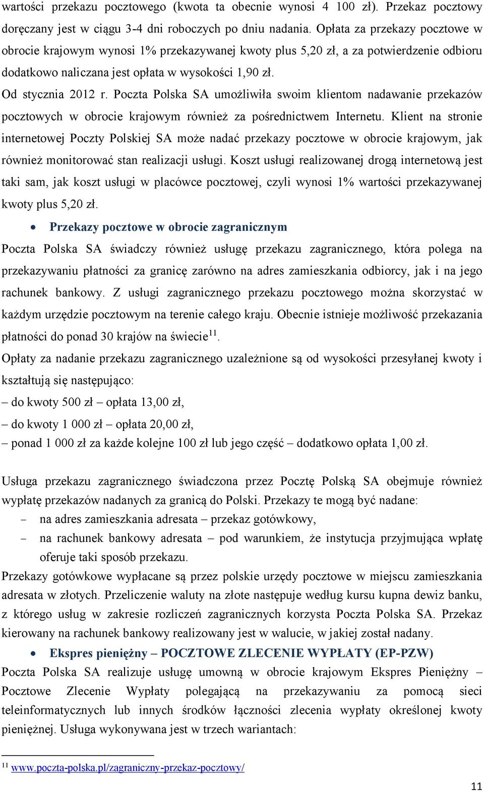 Poczta Polska SA umożliwiła swoim klientom nadawanie przekazów pocztowych w obrocie krajowym również za pośrednictwem Internetu.