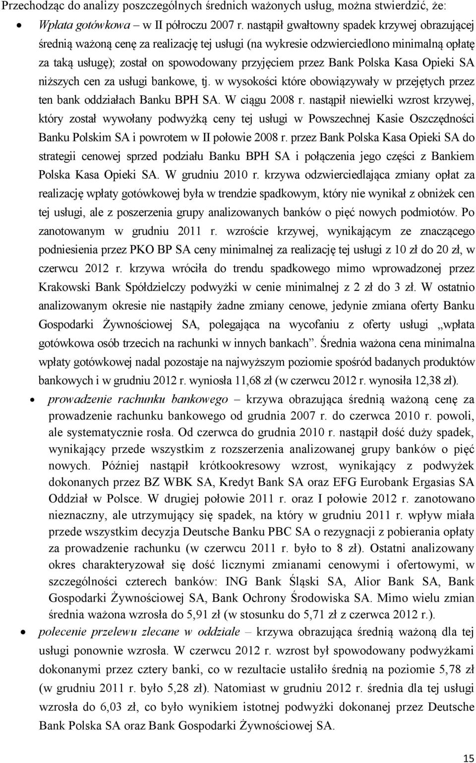 Polska Kasa Opieki SA niższych cen za usługi bankowe, tj. w wysokości które obowiązywały w przejętych przez ten bank oddziałach Banku BPH SA. W ciągu 2008 r.