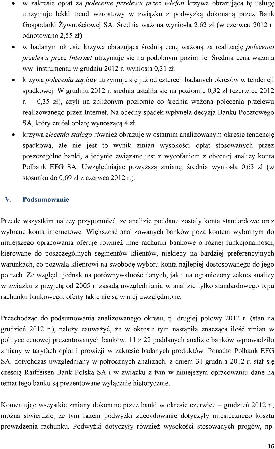 w badanym okresie krzywa obrazująca średnią cenę ważoną za realizację polecenia przelewu przez Internet utrzymuje się na podobnym poziomie. Średnia cena ważona ww. instrumentu w grudniu 2012 r.