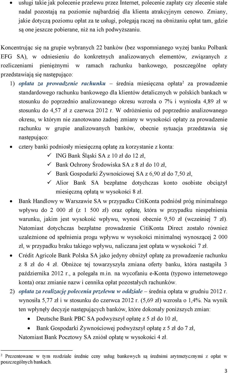 Koncentrując się na grupie wybranych 22 banków (bez wspomnianego wyżej banku Polbank EFG SA), w odniesieniu do konkretnych analizowanych elementów, związanych z rozliczeniami pieniężnymi w ramach
