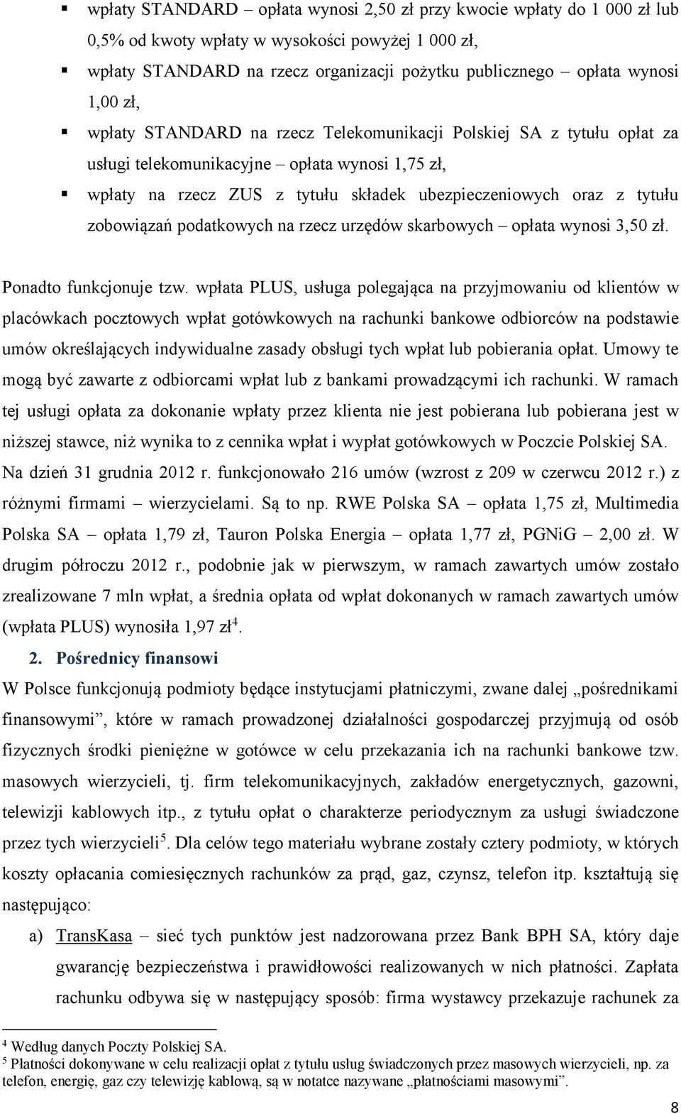 zobowiązań podatkowych na rzecz urzędów skarbowych opłata wynosi 3,50 zł. Ponadto funkcjonuje tzw.
