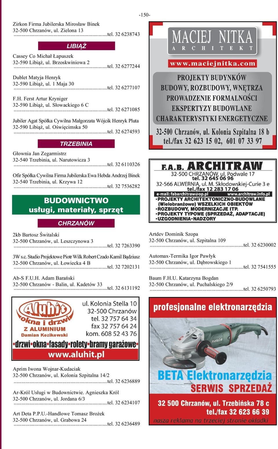 ..tel. 32 6274593 Głownia Jan Zegarmistrz 32-540 Trzebinia, ul. Narutowicza 3...tel. 32 6110326 Ofir Spółka Cywilna Firma Jubilerska Ewa Hebda Andrzej Binek 32-540 Trzebinia, ul. Krzywa 12...tel. 32 7536282 2kb Bartosz Świtalski 32-500 Chrzanów, ul.