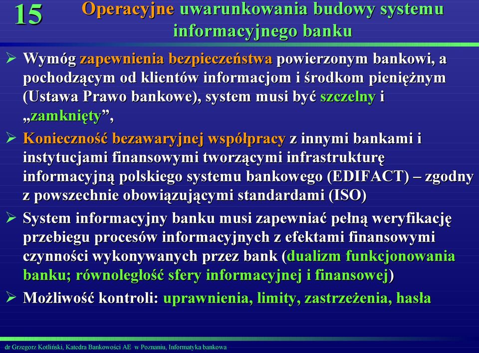 systemu bankowego (EDIFACT) zgodny z powszechnie obowiązującymi standardami (ISO) System informacyjny banku musi zapewniać pełną weryfikację przebiegu procesów informacyjnych z