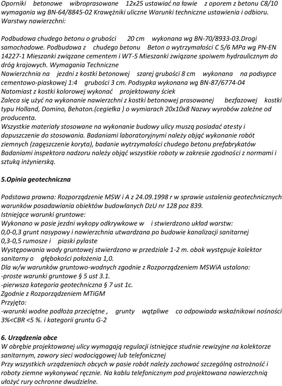 Podbudowa z chudego betonu Beton o wytrzymałości C 5/6 MPa wg PN-EN 14227-1 Mieszanki związane cementem i WT-5 Mieszanki związane spoiwem hydraulicznym do dróg krajowych.