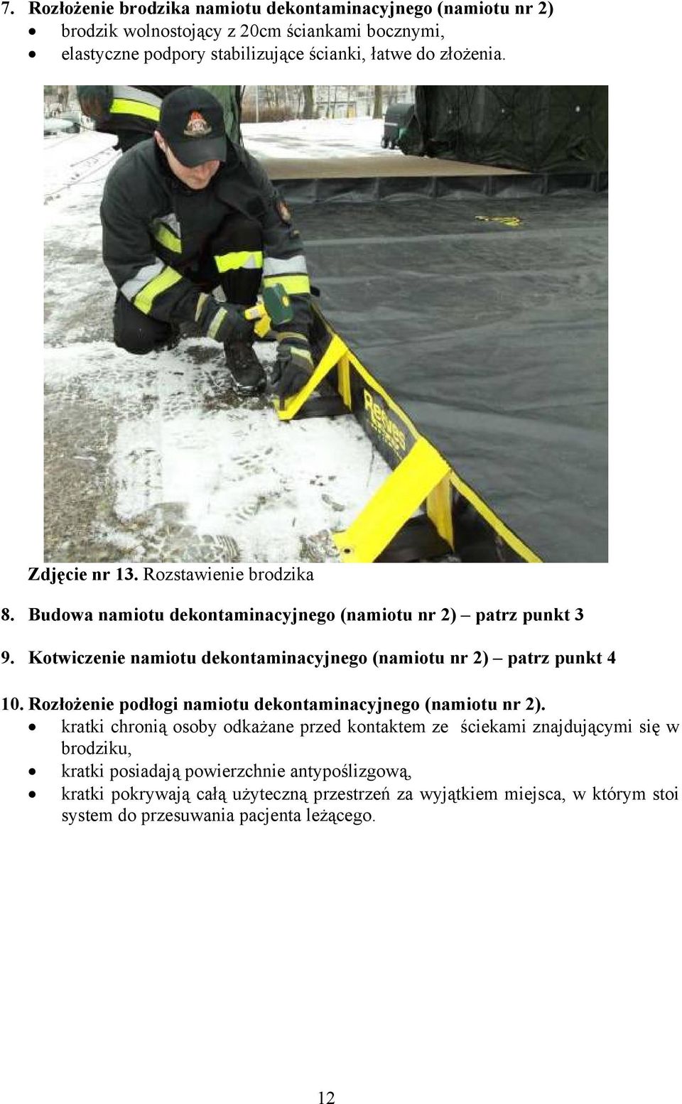 Kotwiczenie namiotu dekontaminacyjnego (namiotu nr 2) patrz punkt 4 10. Rozłożenie podłogi namiotu dekontaminacyjnego (namiotu nr 2).