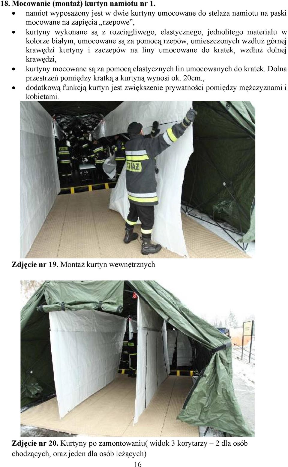 białym, umocowane są za pomocą rzepów, umieszczonych wzdłuż górnej krawędzi kurtyny i zaczepów na liny umocowane do kratek, wzdłuż dolnej krawędzi, kurtyny mocowane są za pomocą