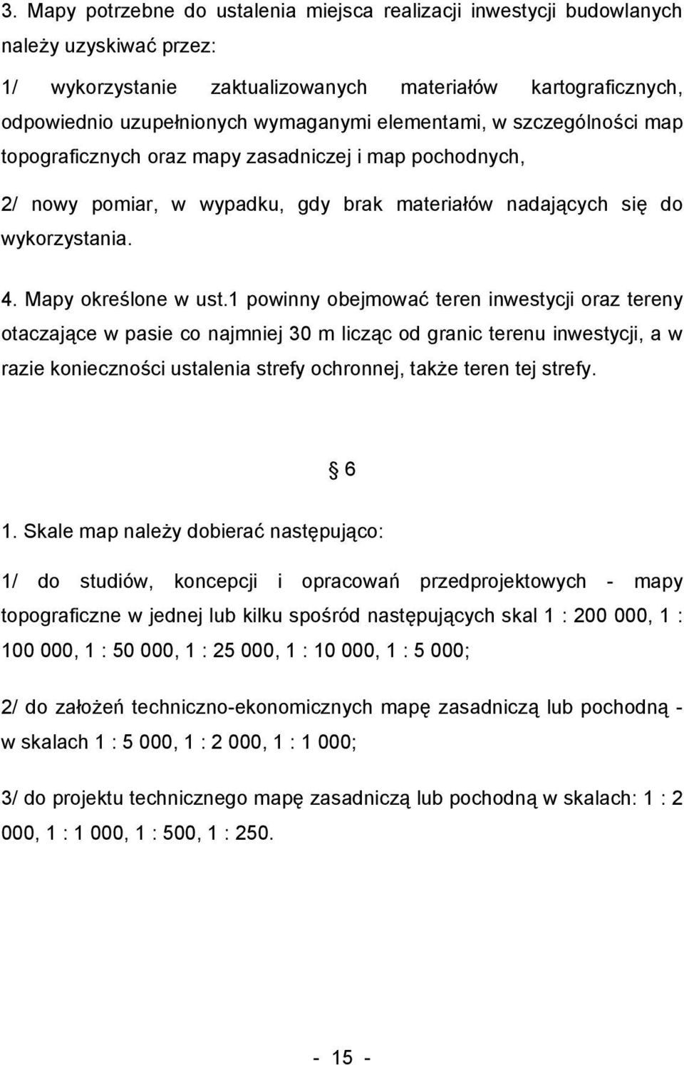 1 powinny obejmować teren inwestycji oraz tereny otaczające w pasie co najmniej 30 m licząc od granic terenu inwestycji, a w razie konieczności ustalenia strefy ochronnej, także teren tej strefy. 6 1.