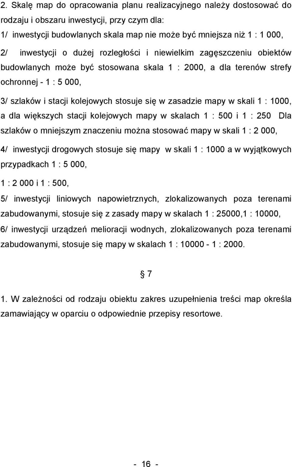 w zasadzie mapy w skali 1 : 1000, a dla większych stacji kolejowych mapy w skalach 1 : 500 i 1 : 250 Dla szlaków o mniejszym znaczeniu można stosować mapy w skali 1 : 2 000, 4/ inwestycji drogowych