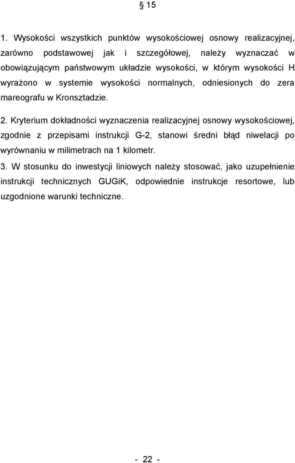 Kryterium dokładności wyznaczenia realizacyjnej osnowy wysokościowej, zgodnie z przepisami instrukcji G-2, stanowi średni błąd niwelacji po wyrównaniu w