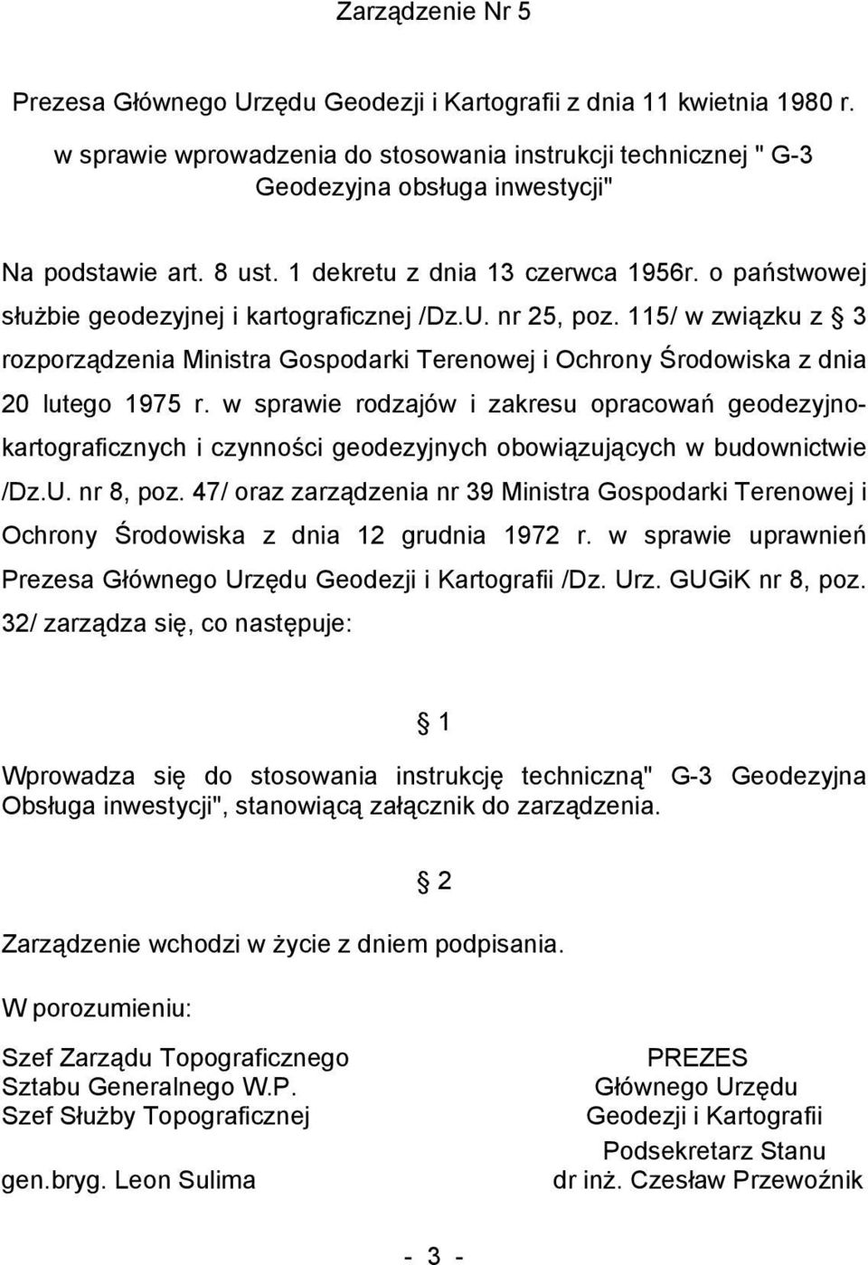 o państwowej służbie geodezyjnej i kartograficznej /Dz.U. nr 25, poz. 115/ w związku z 3 rozporządzenia Ministra Gospodarki Terenowej i Ochrony Środowiska z dnia 20 lutego 1975 r.