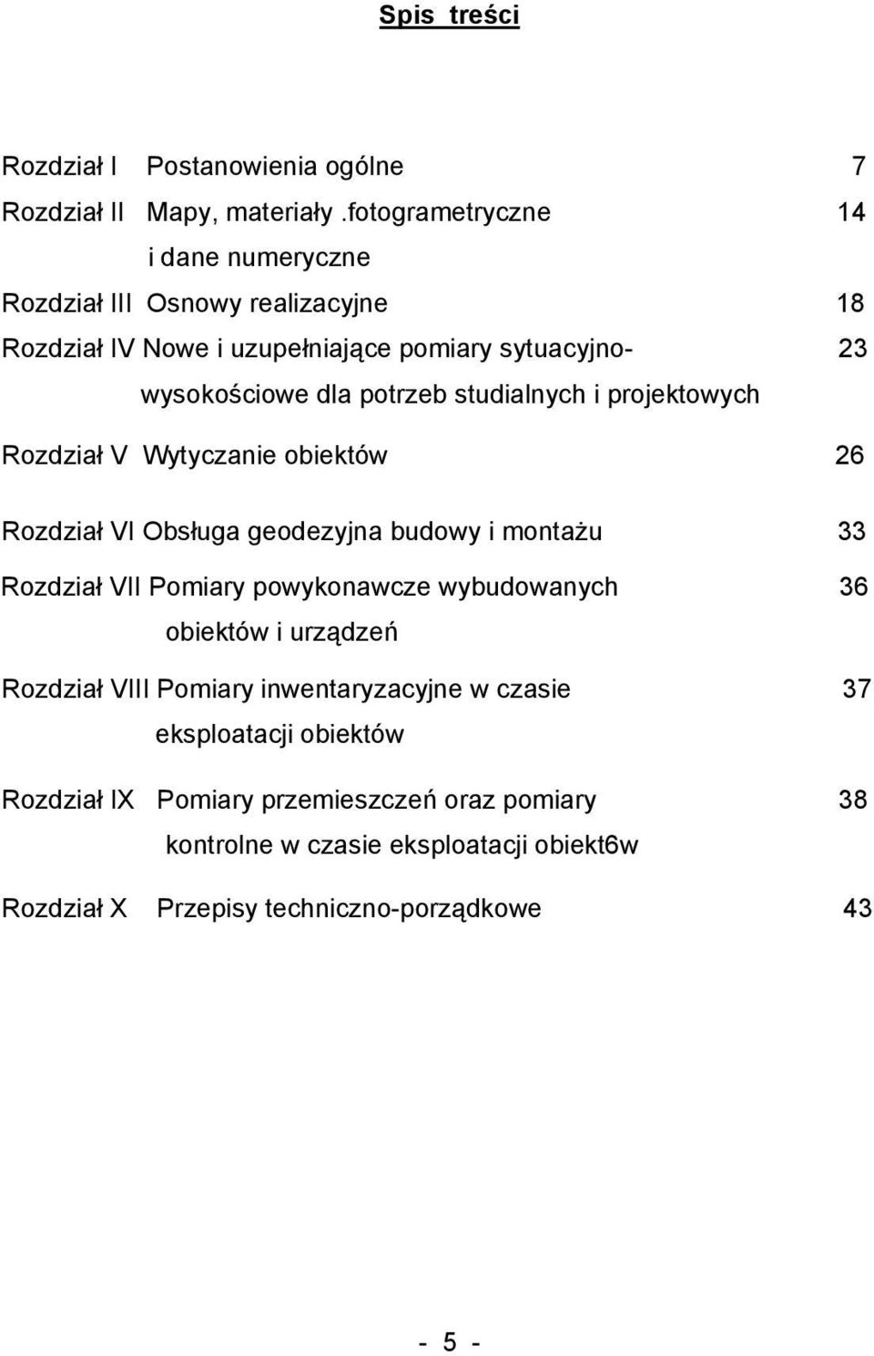 studialnych i projektowych Rozdział V Wytyczanie obiektów 26 Rozdział VI Obsługa geodezyjna budowy i montażu 33 Rozdział VII Pomiary powykonawcze