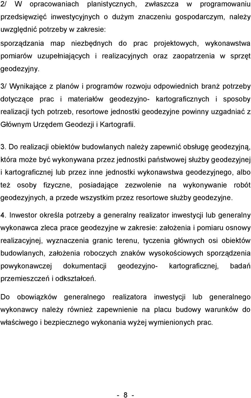 3/ Wynikające z planów i programów rozwoju odpowiednich branż potrzeby dotyczące prac i materiałów geodezyjno- kartograficznych i sposoby realizacji tych potrzeb, resortowe jednostki geodezyjne