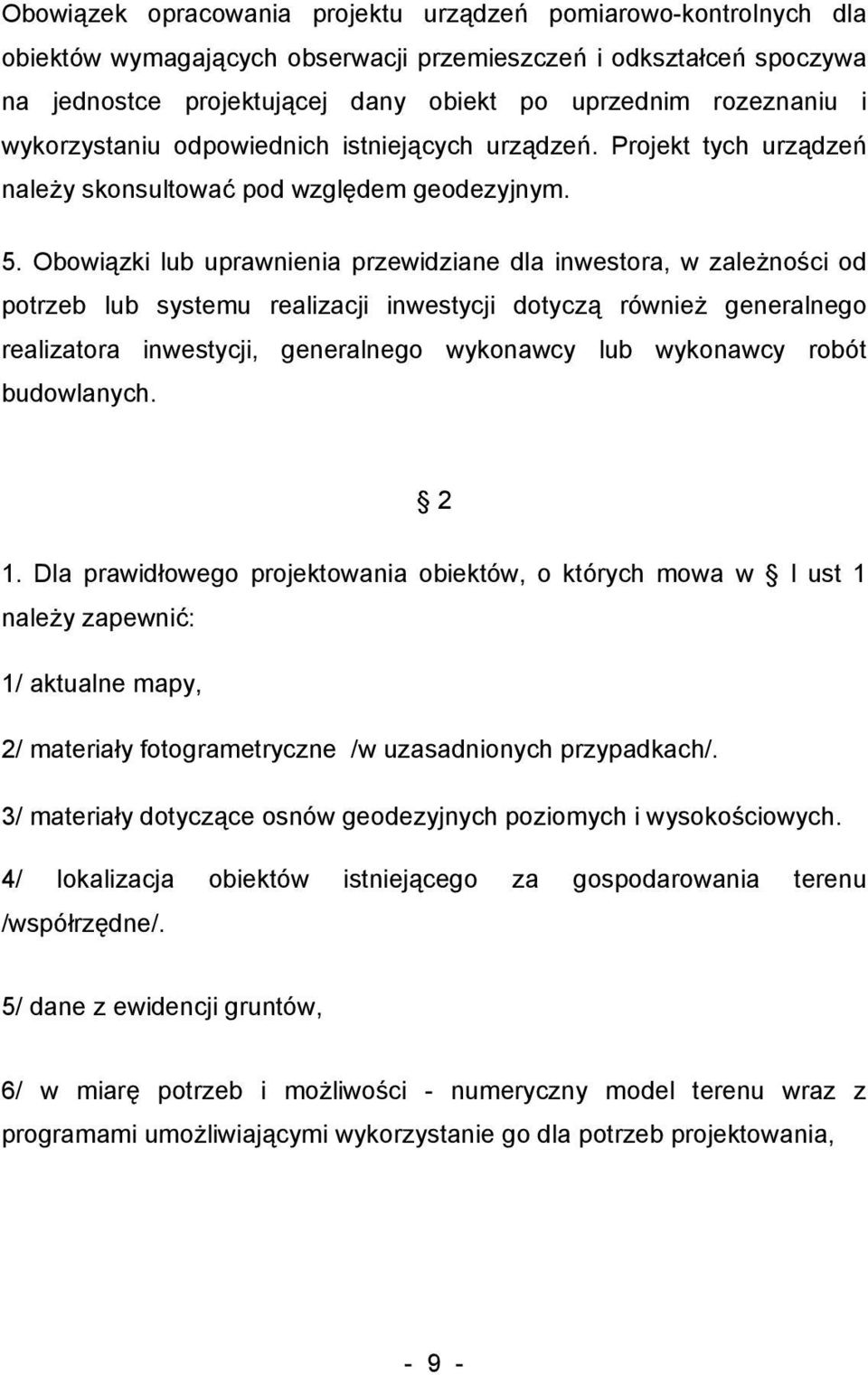 Obowiązki lub uprawnienia przewidziane dla inwestora, w zależności od potrzeb lub systemu realizacji inwestycji dotyczą również generalnego realizatora inwestycji, generalnego wykonawcy lub wykonawcy