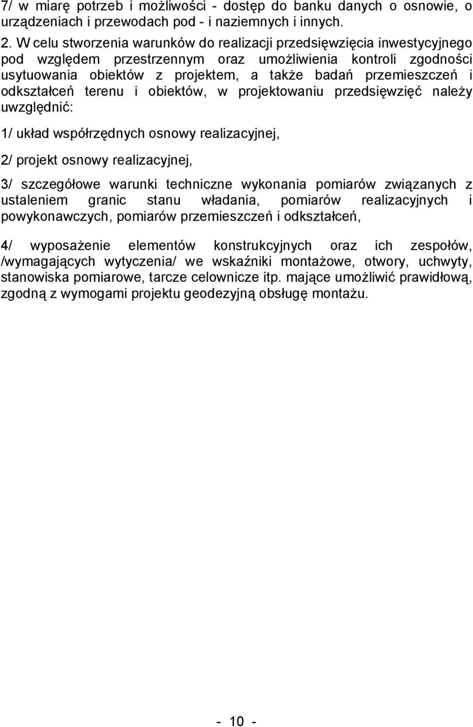 odkształceń terenu i obiektów, w projektowaniu przedsięwzięć należy uwzględnić: 1/ układ współrzędnych osnowy realizacyjnej, 2/ projekt osnowy realizacyjnej, 3/ szczegółowe warunki techniczne