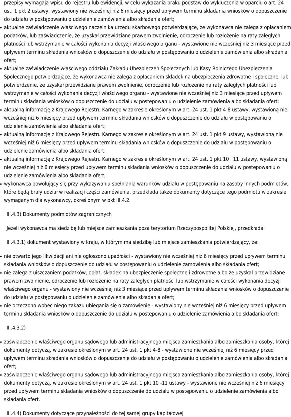 zaświadczenie właściwego naczelnika urzędu skarbowego potwierdzające, że wykonawca nie zalega z opłacaniem podatków, lub zaświadczenie, że uzyskał przewidziane prawem zwolnienie, odroczenie lub