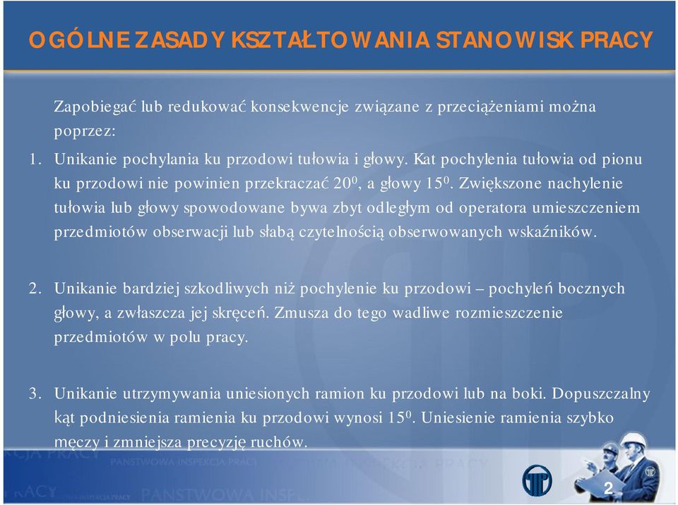 Zwiększone nachylenie tułowia lub głowy spowodowane bywa zbyt odległym od operatora umieszczeniem przedmiotów obserwacji lub słabą czytelnością obserwowanych wskaźników. 2.