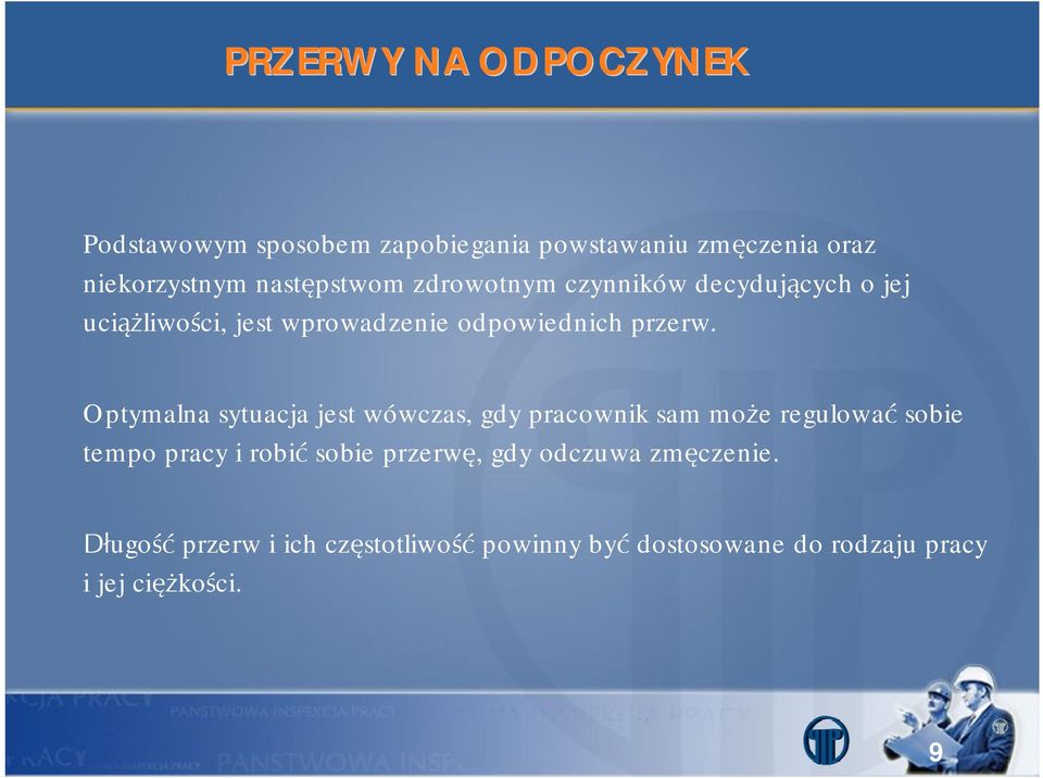 Optymalna sytuacja jest wówczas, gdy pracownik sam może regulować sobie tempo pracy i robić sobie przerwę,