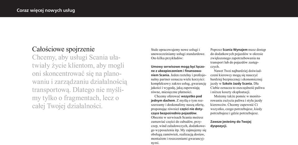 Oto kilka przykładów: Umowy serwisowe mogą być łączone z ubezpieczeniem i finansowaniem Scania.