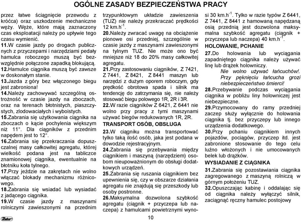 Hamulce ciągnika muszą być zawsze w doskonałym stanie. 13. Jazda z góry bez włączonego biegu jest zabroniona! 14.