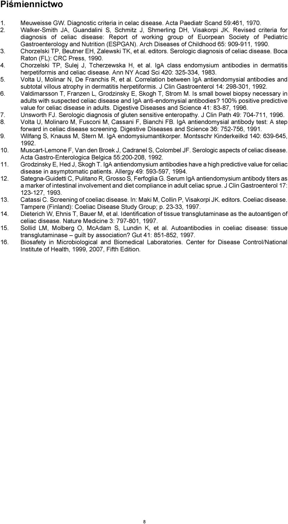 Chorzelski TP, Beutner EH, Zalewski TK, et al. editors. Serologic diagnosis of celiac disease. Boca Raton (FL): CRC Press, 1990. 4. Chorzelski TP, Sulej J, Tcherzewska H, et al.