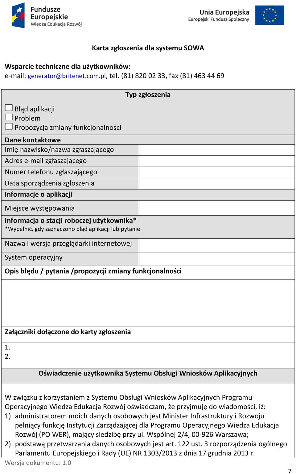 Data sporządzenia zgłoszenia Informacje o aplikacji Miejsce występowania Informacja o stacji roboczej użytkownika* *Wypełnić, gdy zaznaczono błąd aplikacji lub pytanie Nazwa i wersja przeglądarki