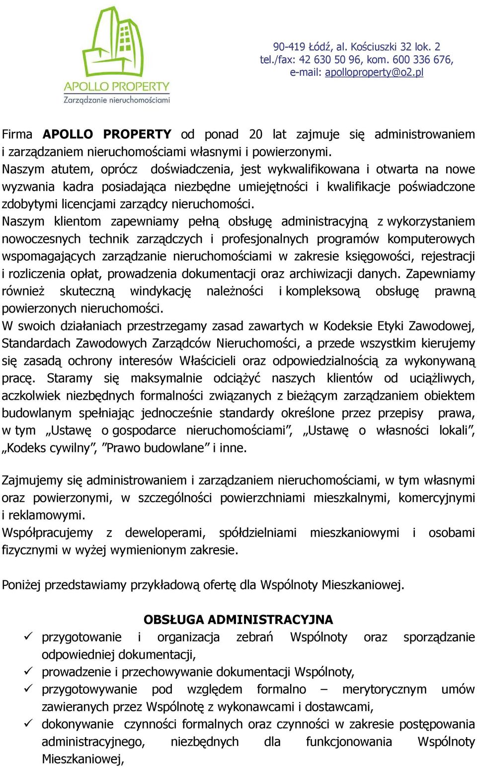 Naszym klientom zapewniamy pełną obsługę administracyjną z wykorzystaniem nowoczesnych technik zarządczych i profesjonalnych programów komputerowych wspomagających zarządzanie nieruchomościami w