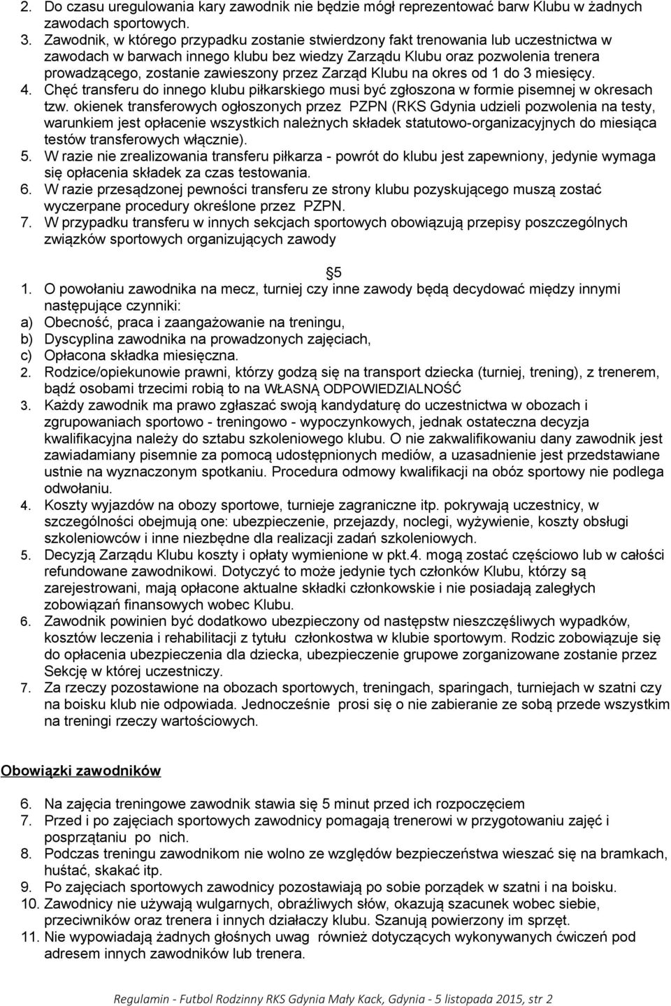 zawieszony przez Zarząd Klubu na okres od 1 do 3 miesięcy. 4. Chęć transferu do innego klubu piłkarskiego musi być zgłoszona w formie pisemnej w okresach tzw.