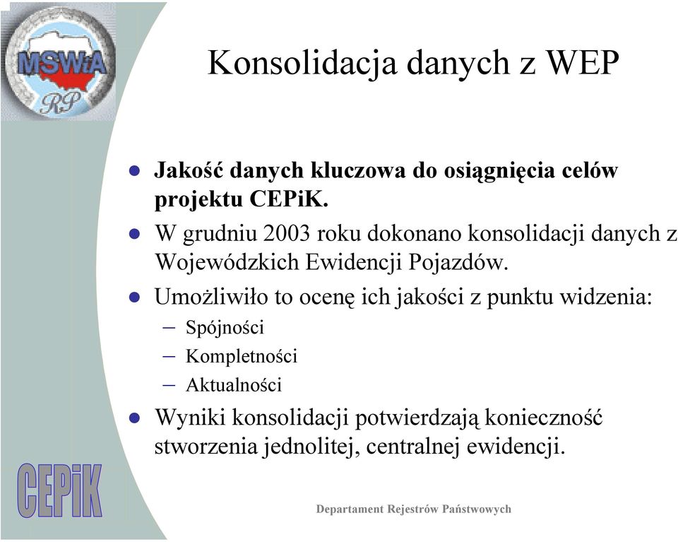 Umożliwiło to ocenę ich jakości z punktu widzenia: Spójności Kompletności Aktualności