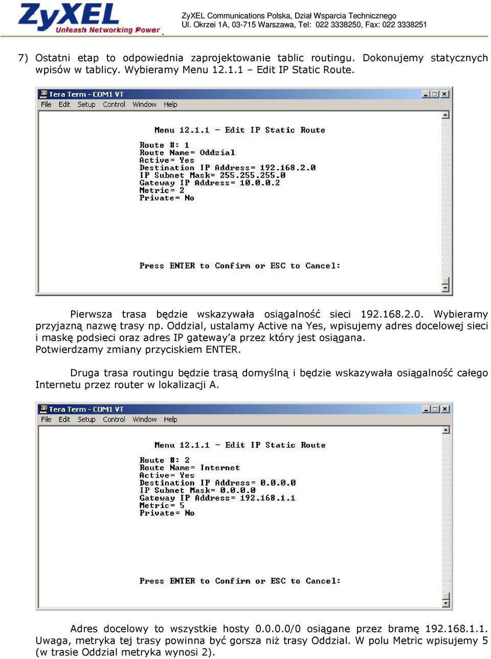 Oddzial, ustalamy Active na Yes, wpisujemy adres docelowej sieci i maskę podsieci oraz adres IP gateway a przez który jest osiągana. Potwierdzamy zmiany przyciskiem ENTER.