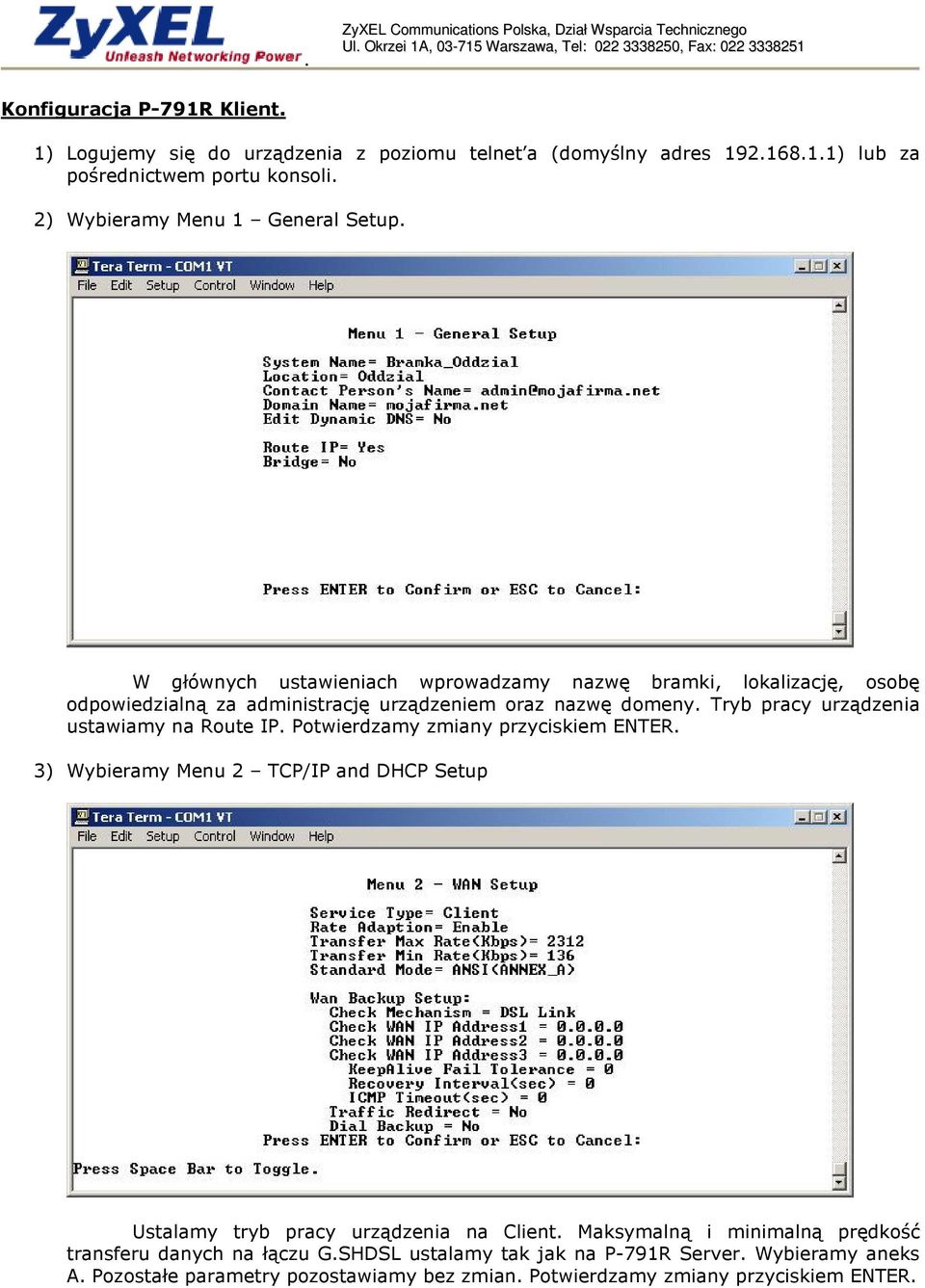 Tryb pracy urządzenia ustawiamy na Route IP. Potwierdzamy zmiany przyciskiem ENTER. 3) Wybieramy Menu 2 TCP/IP and DHCP Setup Ustalamy tryb pracy urządzenia na Client.