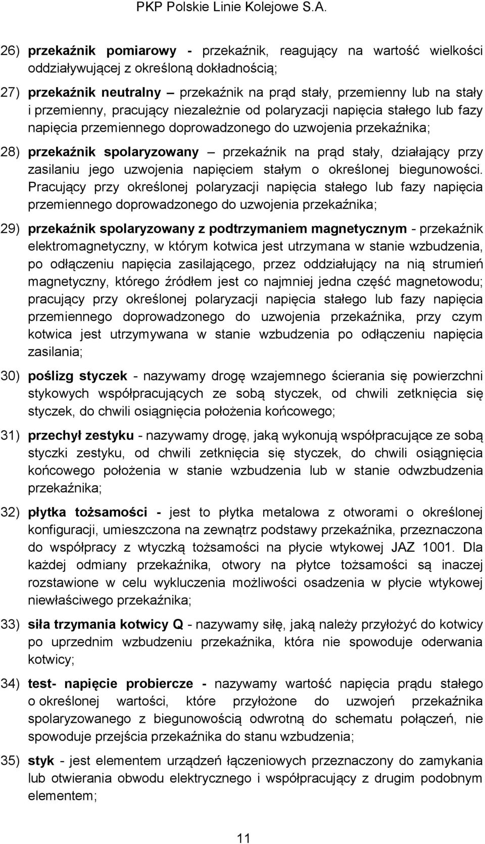 działający przy zasilaniu jego uzwojenia napięciem stałym o określonej biegunowości.