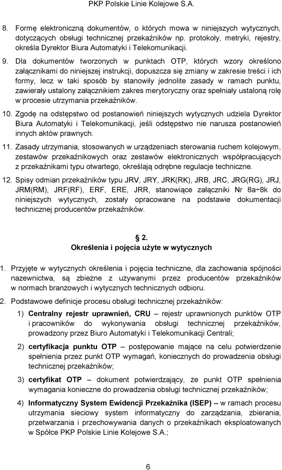 Dla dokumentów tworzonych w punktach OTP, których wzory określono załącznikami do niniejszej instrukcji, dopuszcza się zmiany w zakresie treści i ich formy, lecz w taki sposób by stanowiły jednolite