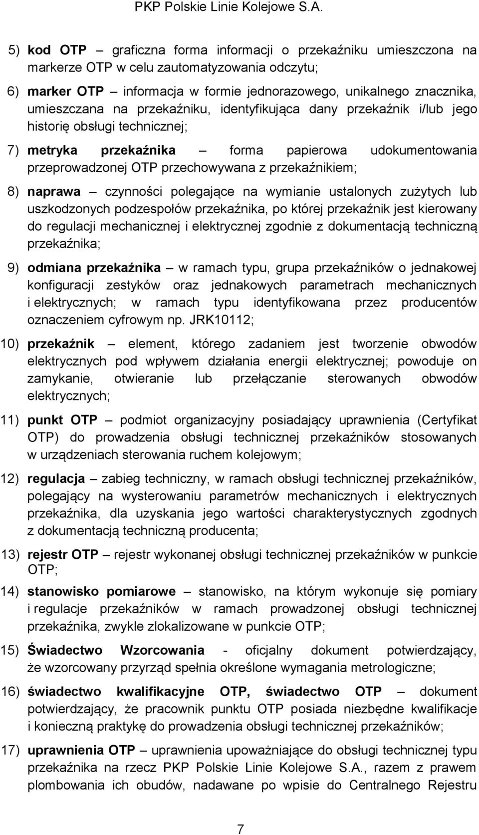 naprawa czynności polegające na wymianie ustalonych zużytych lub uszkodzonych podzespołów przekaźnika, po której przekaźnik jest kierowany do regulacji mechanicznej i elektrycznej zgodnie z