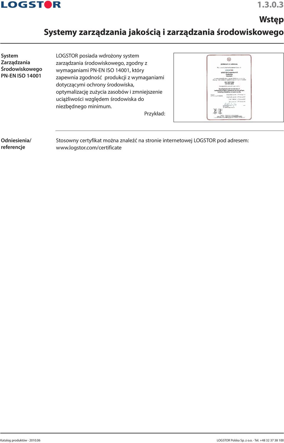 zarządzania środowiskowego, zgodny z wymaganiami PN-EN ISO 14001, który zapewnia zgodność produkcji z wymaganiami dotyczącymi ochrony środowiska,