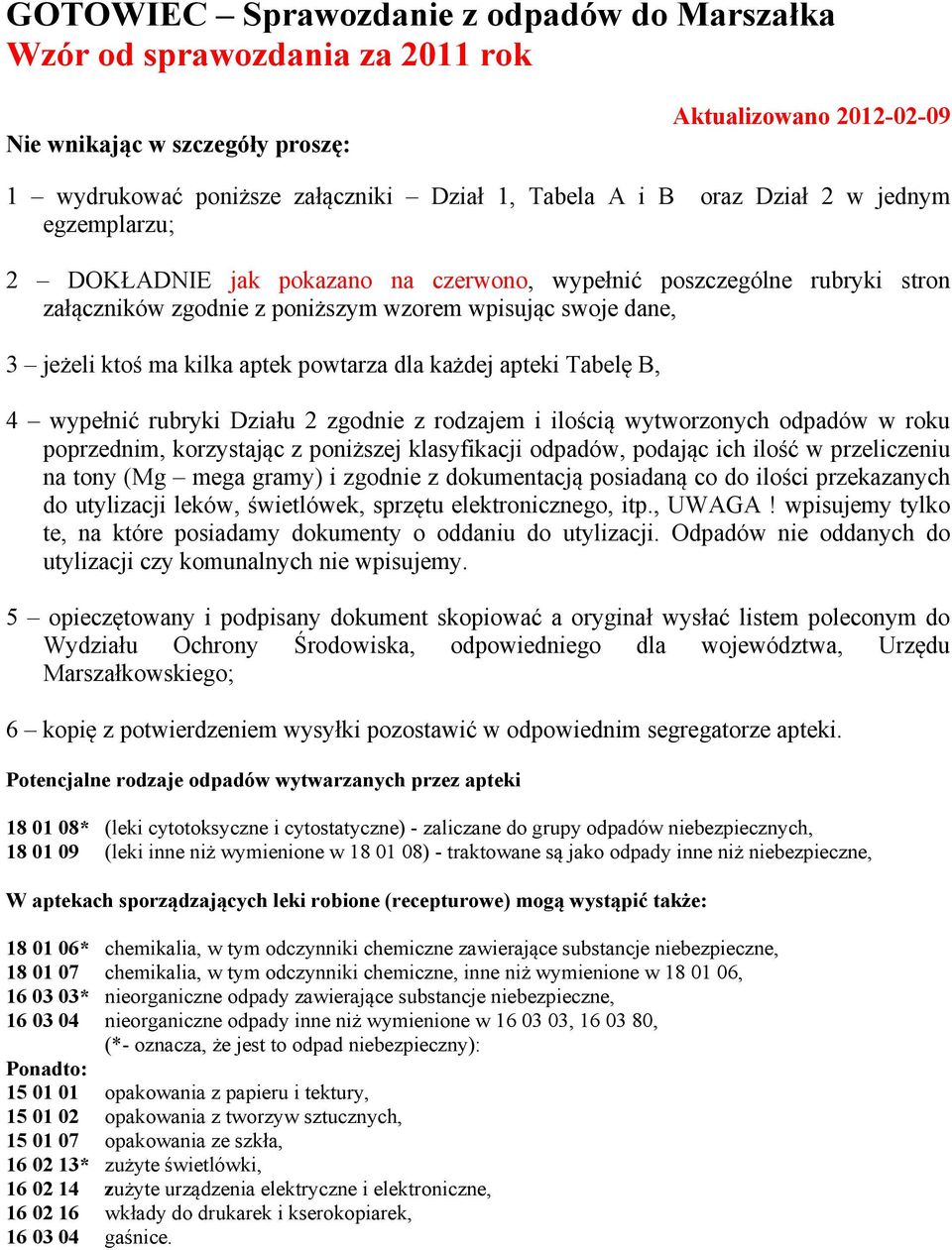 apteki Tabelę B, wypełnić rubryki Działu zgodnie z rodzajem i ilością wytworzonych odpadów w roku poprzednim, korzystając z poniższej klasyfikacji odpadów, podając ich ilość w przeliczeniu na tony