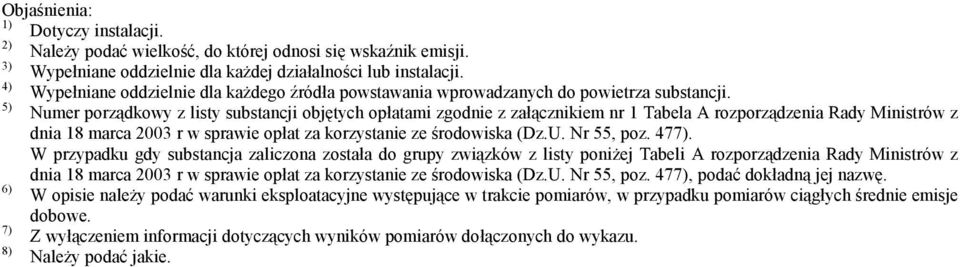 5) Numer porządkowy z listy substancji objętych opłatami zgodnie z załącznikiem nr 1 Tabela A rozporządzenia Rady Ministrów z dnia 18 marca 2003 r w sprawie opłat za korzystanie ze środowiska (Dz.U.