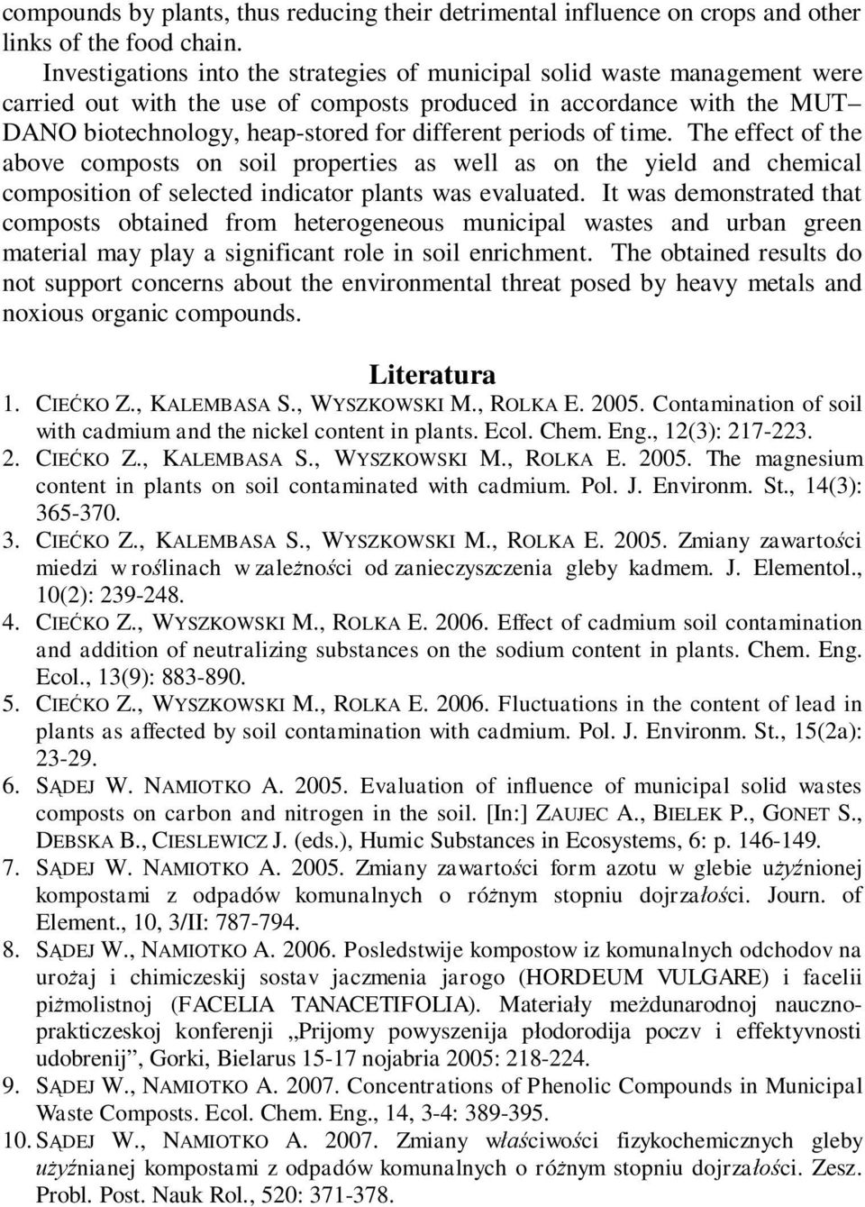 periods of time. The effect of the above composts on soil properties as well as on the yield and chemical composition of selected indicator plants was evaluated.