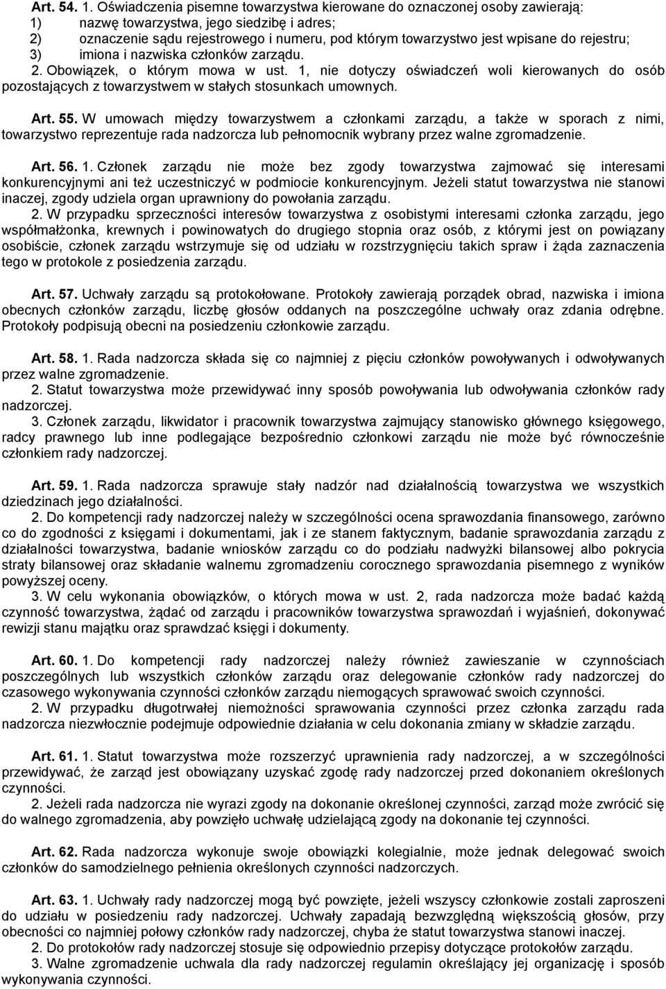 rejestru; 3) imiona i nazwiska członków zarządu. 2. Obowiązek, o którym mowa w ust. 1, nie dotyczy oświadczeń woli kierowanych do osób pozostających z towarzystwem w stałych stosunkach umownych. Art.