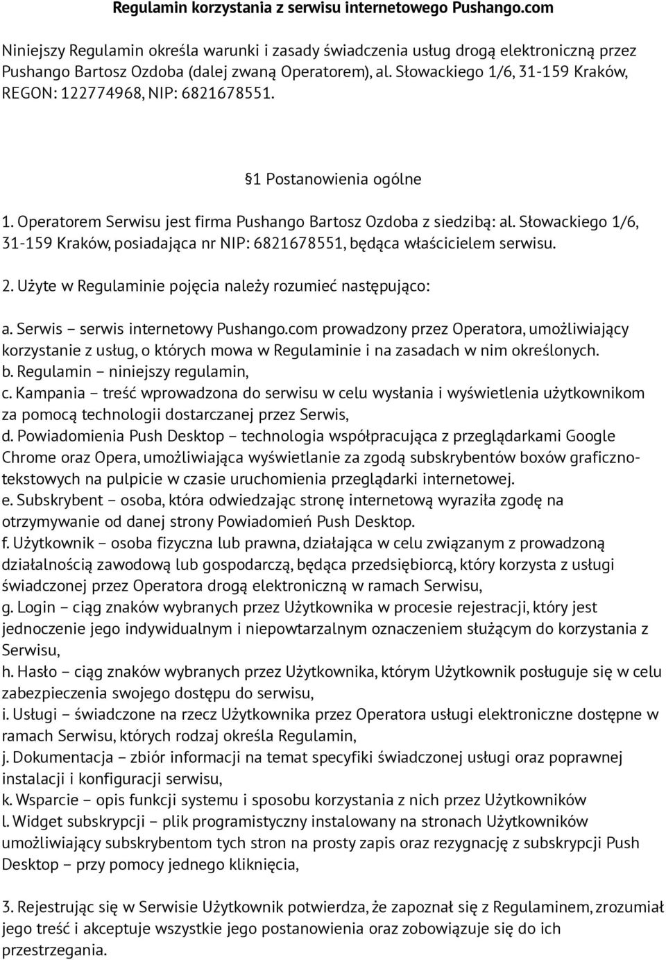 Słowackiego 1/6, 31-159 Kraków, REGON: 122774968, NIP: 6821678551. 1 Postanowienia ogólne 1. Operatorem Serwisu jest firma Pushango Bartosz Ozdoba z siedzibą: al.