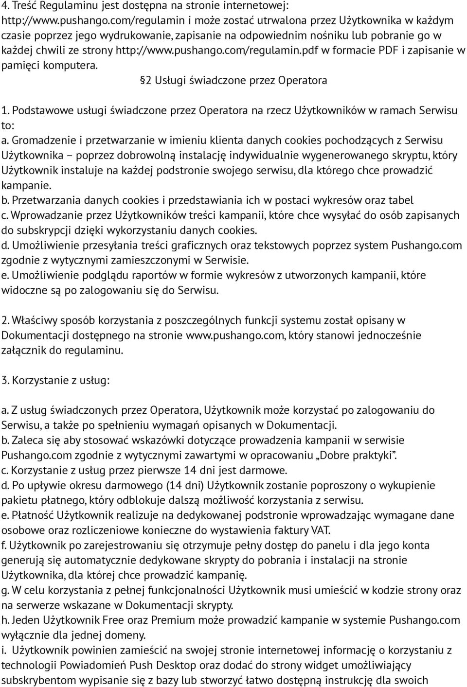 com/regulamin.pdf w formacie PDF i zapisanie w pamięci komputera. 2 Usługi świadczone przez Operatora 1. Podstawowe usługi świadczone przez Operatora na rzecz Użytkowników w ramach Serwisu to: a.
