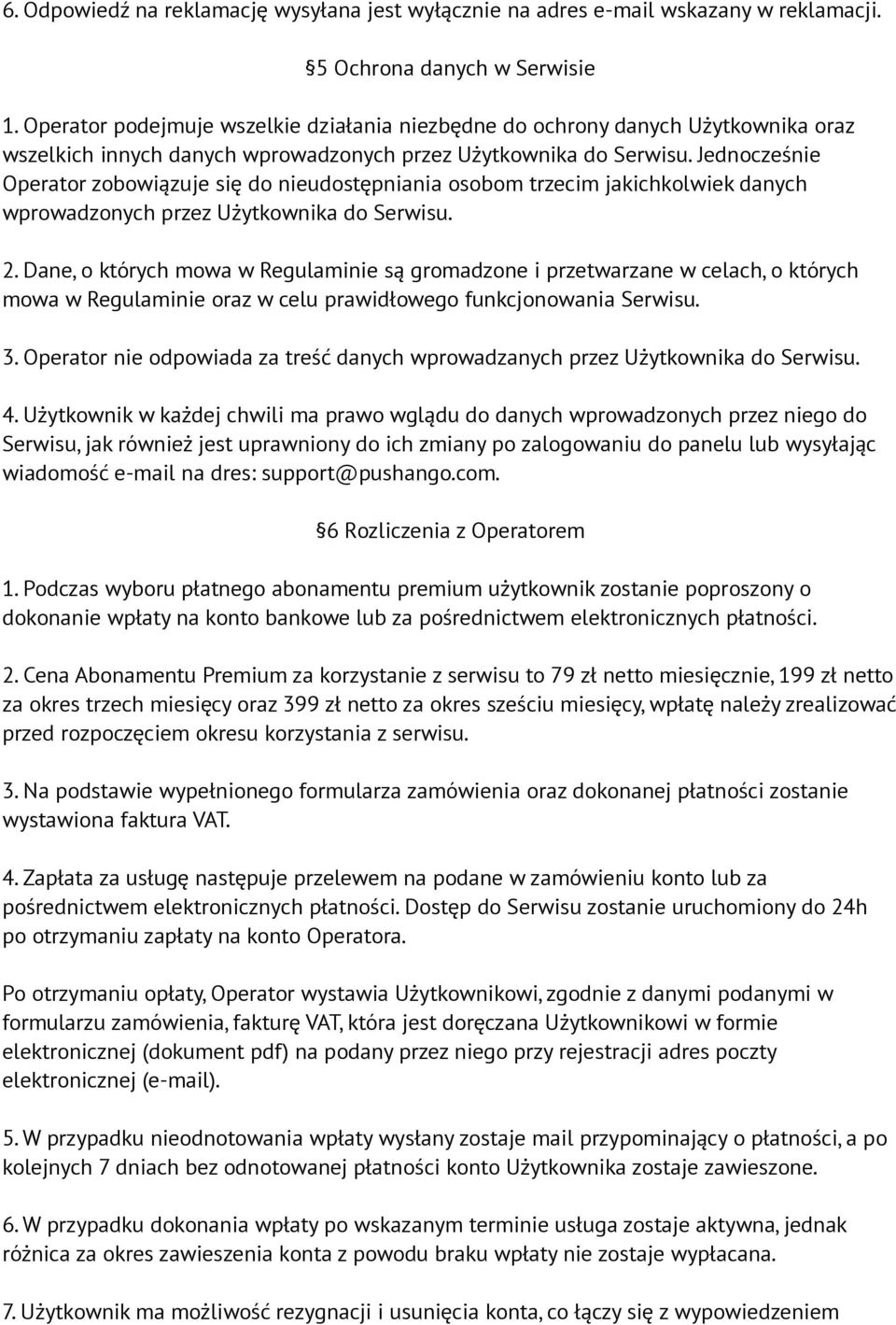 Jednocześnie Operator zobowiązuje się do nieudostępniania osobom trzecim jakichkolwiek danych wprowadzonych przez Użytkownika do Serwisu. 2.