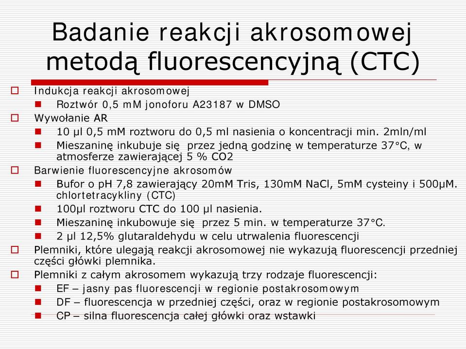 cysteiny i 500μM. chlortetracykliny (CTC) 100μl roztworu CTC do 100 μl nasienia. Mieszaninę inkubowuje się przez 5 min. w temperaturze 37 C.