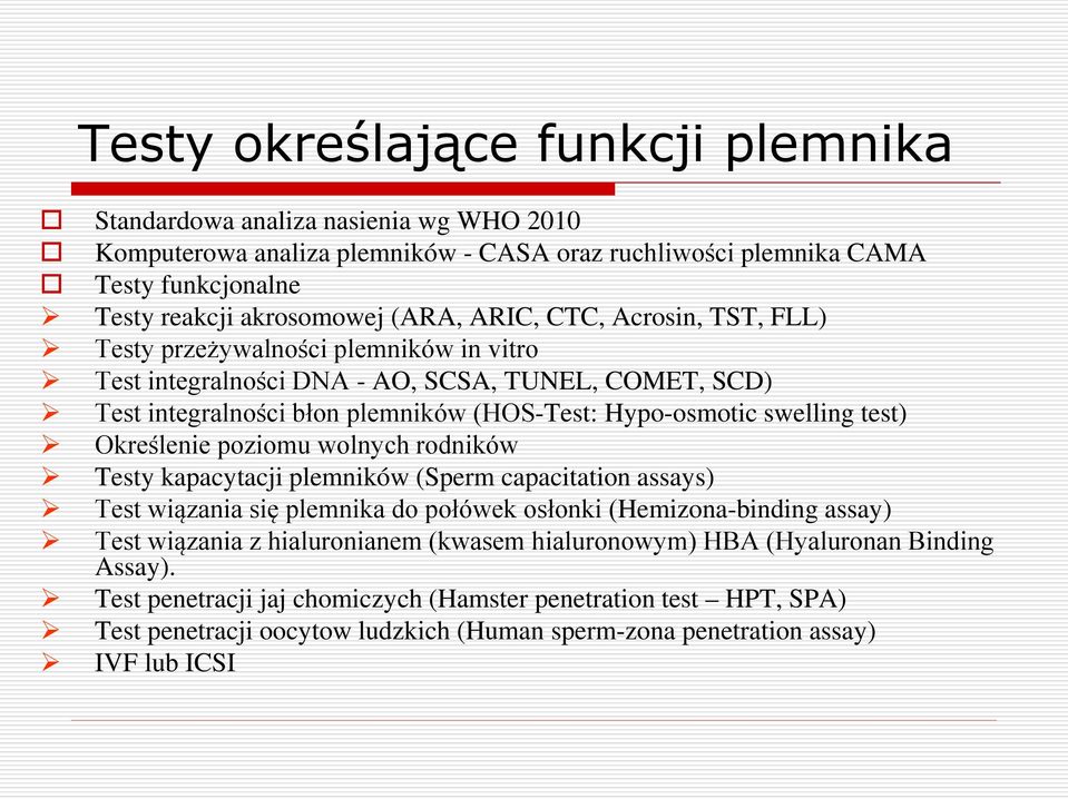 Określenie poziomu wolnych rodników Testy kapacytacji plemników (Sperm capacitation assays) Test wiązania się plemnika do połówek osłonki (Hemizona-binding assay) Test wiązania z hialuronianem