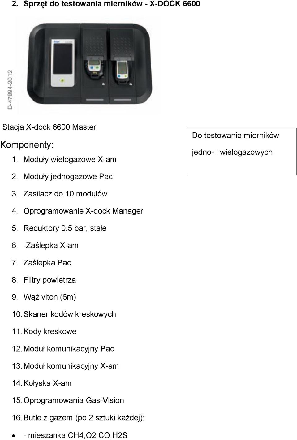 Oprogramowanie X-dock Manager 5. Reduktory 0.5 bar, stałe 6. -Zaślepka X-am 7. Zaślepka Pac 8. Filtry powietrza 9. Wąż viton (6m) 10.