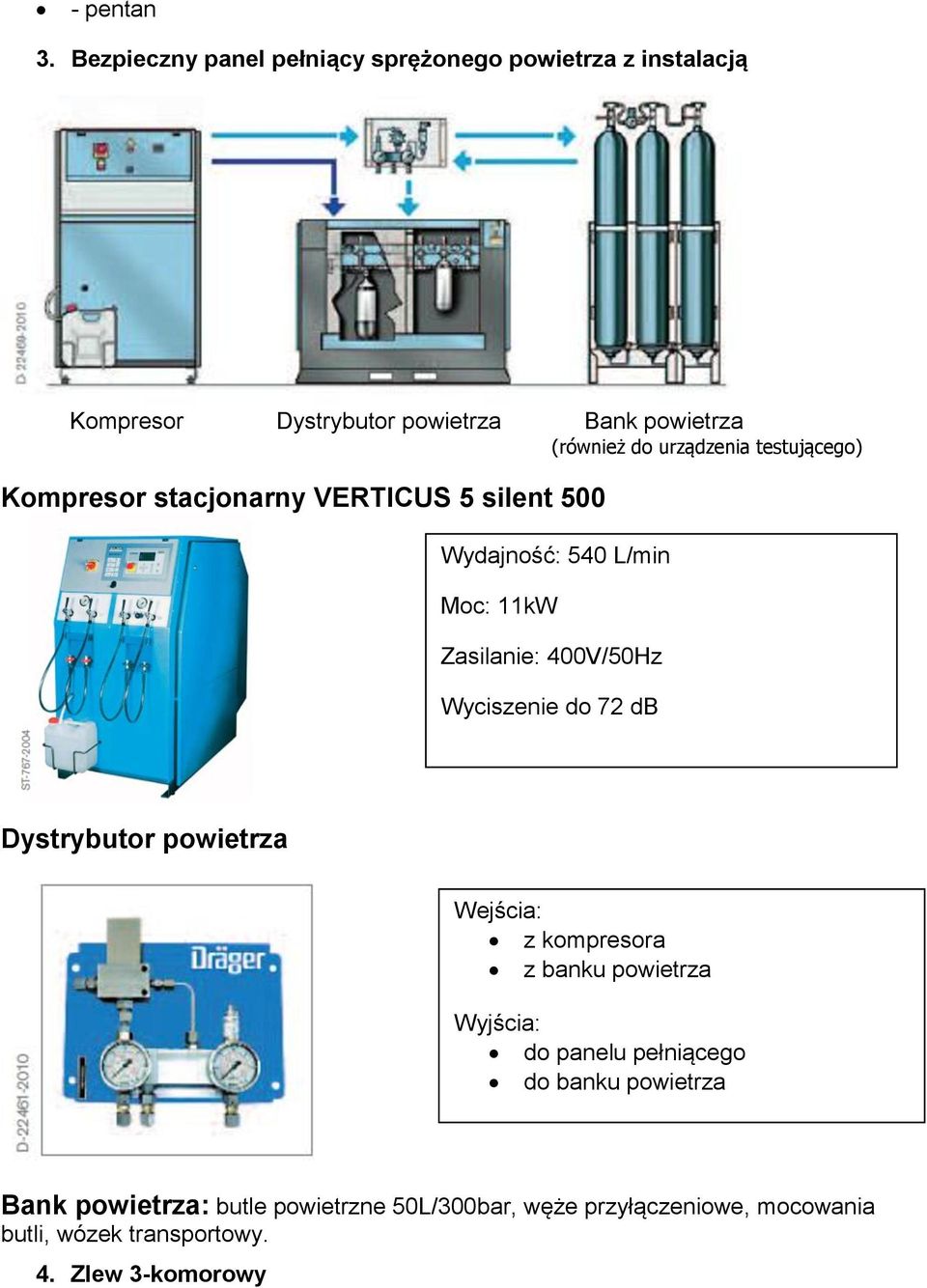 urządzenia testującego) Kompresor stacjonarny VERTICUS 5 silent 500 Wydajność: 540 L/min Moc: 11kW Zasilanie: 400V/50Hz