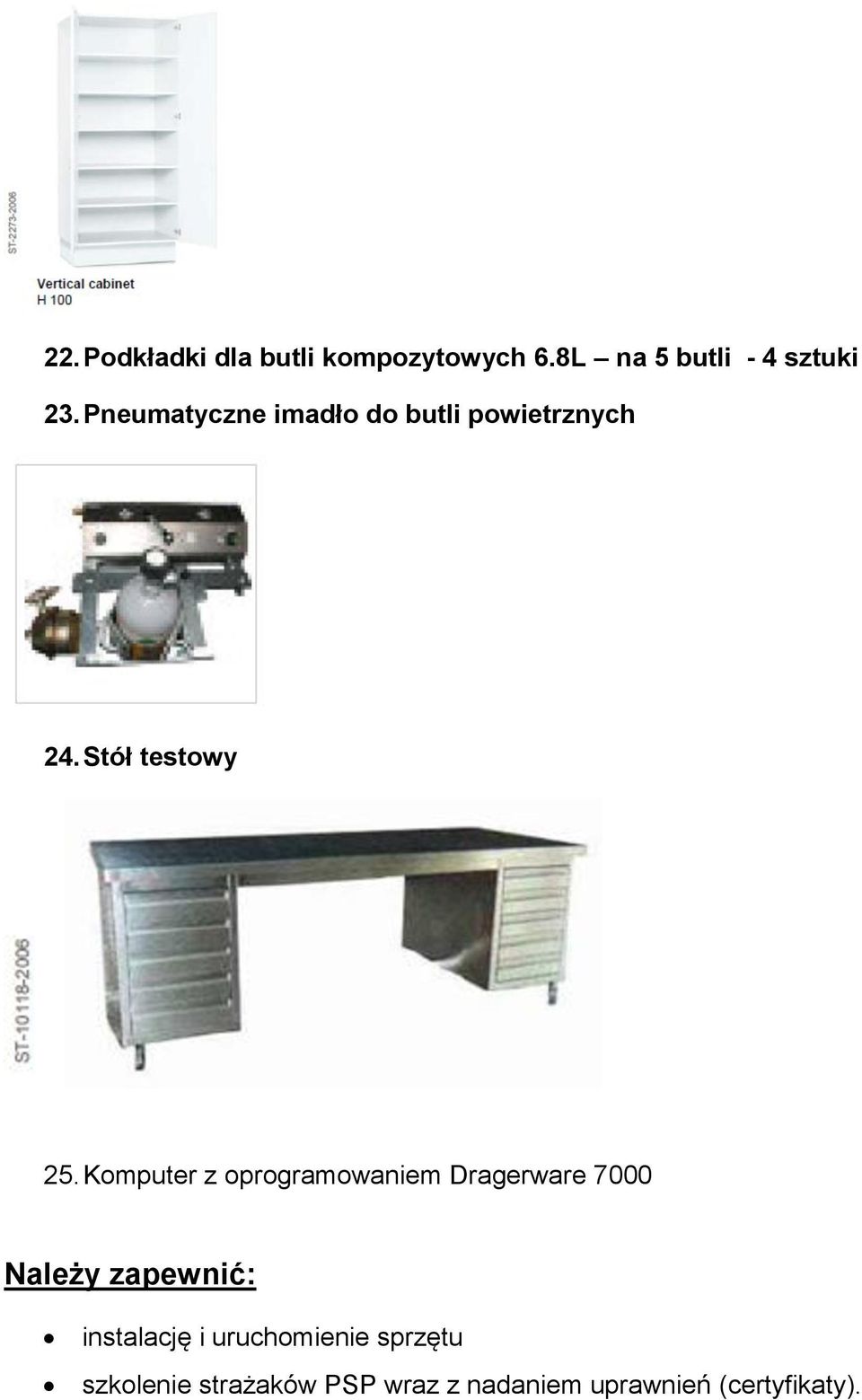 Komputer z oprogramowaniem Dragerware 7000 Należy zapewnić: instalację i