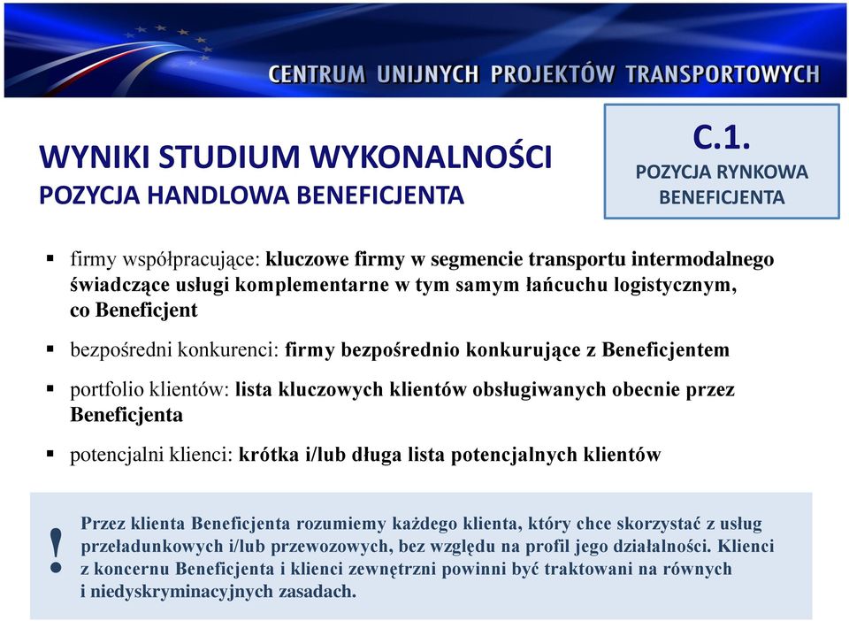 bezpośredni konkurenci: firmy bezpośrednio konkurujące z Beneficjentem portfolio klientów: lista kluczowych klientów obsługiwanych obecnie przez Beneficjenta potencjalni klienci: krótka