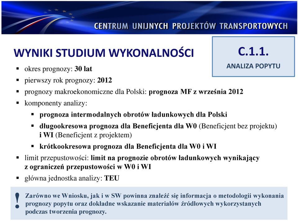 Beneficjenta dla W0 i WI limit przepustowości: limit na prognozie obrotów ładunkowych wynikający z ograniczeń przepustowości w W0 i WI główna jednostka analizy: TEU C.1.